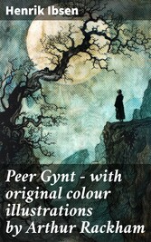 Peer Gynt - with original colour illustrations by Arthur Rackham