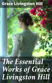 The Essential Works of Grace Livingston Hill