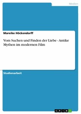 Vom Suchen und Finden der Liebe - Antike Mythen im modernen Film