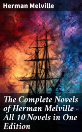 The Complete Novels of Herman Melville - All 10 Novels in One Edition