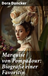 Marquise von Pompadour: Biografie einer Favoritin