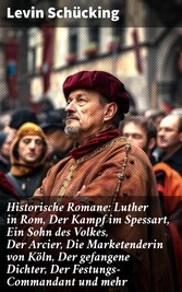 Historische Romane: Luther in Rom, Der Kampf im Spessart, Ein Sohn des Volkes, Der Arcier, Die Marketenderin von Köln, Der gefangene Dichter, Der Festungs-Commandant und mehr