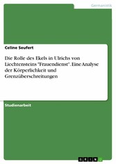 Die Rolle des Ekels in Ulrichs von Liechtensteins 'Frauendienst'. Eine Analyse der Körperlichkeit und Grenzüberschreitungen