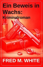 Ein Beweis in Wachs: Kriminalroman