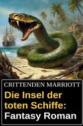 Die Insel der toten Schiffe: Fantasy Roman