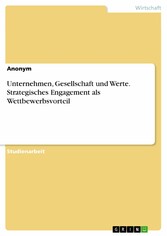 Unternehmen, Gesellschaft und Werte. Strategisches Engagement als Wettbewerbsvorteil