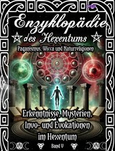 Enzyklopädie des Hexentums - Erkenntnisse, Mysterien, Invo- und Evokationen im Hexentum - Band 5