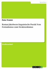 Roman Jakobsons linguistische Poetik. Vom Formalismus zum Strukturalismus