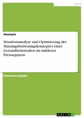 Situationsanalyse und Optimierung des Trainingsbetreuungskonzeptes eines Gesundheitsstudios im mittleren Preissegment