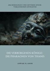 Die verborgenen Könige: Die Pharaonen von Thanis