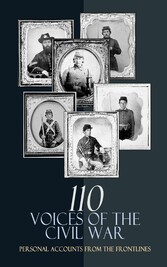 110 Voices of the Civil War: Personal Accounts from the Frontlines