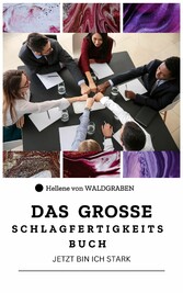 Das große Schlagfertigkeitsbuch - Jetzt bin ich stark