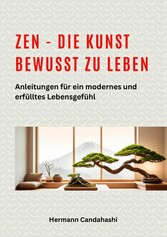 Zen - die Kunst bewusst zu Leben