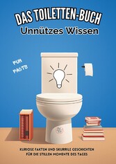 Das Toiletten Buch: Unnützes Wissen