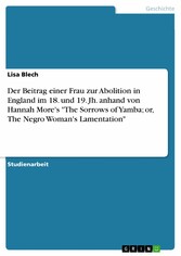 Der Beitrag einer Frau zur Abolition in England im 18. und 19. Jh. anhand von Hannah More's 'The Sorrows of Yamba; or, The Negro Woman's Lamentation'