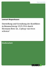 Darstellung und Gestaltung des Konfliktes in Braunschweig  1515-1514 durch Hermann Bote im 'Uployp van twen schoten'