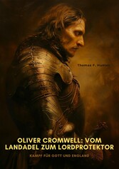 Oliver Cromwell:  Vom Landadel zum  Lordprotektor