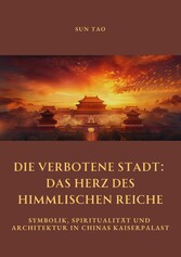 Die Verbotene Stadt:  Das Herz des Himmlischen Reiche