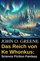 Das Reich von Ke Whonkus: Science Fiction Fantasy