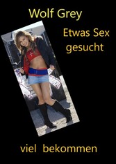 Etwas Sex gesucht viel bekommen