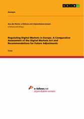 Regulating Digital Markets in Europe. A Comparative Assessment of the Digital Markets Act and Recommendations for Future Adjustments