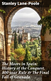 The Moors in Spain: History of the Conquest, 800 year Rule & The Final Fall of Granada