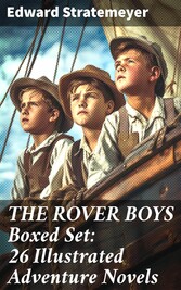 THE ROVER BOYS Boxed Set: 26 Illustrated Adventure Novels