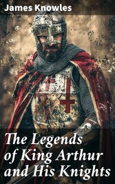 The Legends of King Arthur and His Knights