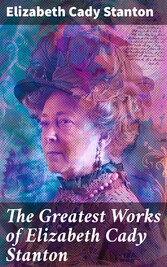 The Greatest Works of Elizabeth Cady Stanton