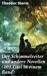 Der Schimmelreiter und andere Novellen (103 Titel in einem Band)