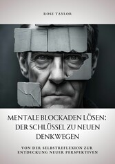 Mentale Blockaden lösen: Der Schlüssel zu neuen Denkwegen