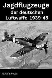 Jagdflugzeuge der deutschen Luftwaffe 1939 - 45