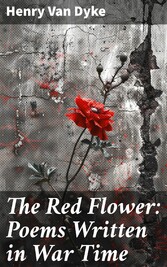 The Red Flower: Poems Written in War Time