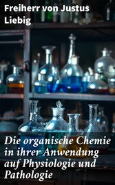 Die organische Chemie in ihrer Anwendung auf Physiologie und Pathologie