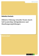 Effektive Führung virtueller Teams durch Self Leadership. Erfolgsfaktoren und Handlungsempfehlungen