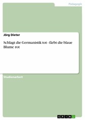 Schlagt die Germanistik tot - färbt die blaue Blume rot