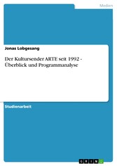 Der Kultursender ARTE seit 1992 - Überblick und Programmanalyse