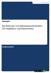 Die Relevanz von Informationssicherheit, IT-Compliance und Datenschutz