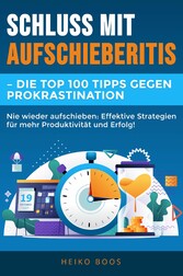 Schluss mit Aufschieberitis  - Die Top 100 Tipps gegen Prokrastination