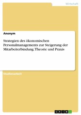 Strategien des ökonomischen Personalmanagements zur Steigerung der Mitarbeiterbindung. Theorie und Praxis