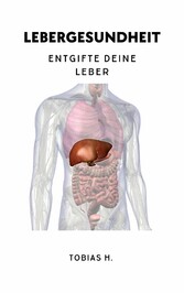 Lebergesundheit - Entgifte deine Leber