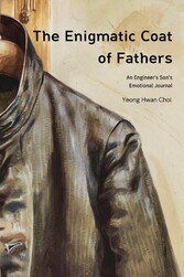 The Enigmatic Coat of Fathers : An Engineer's Son's Emotional Journal