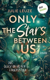 Only the Stars Between Us  - Das Glück an meinen Fingerspitzen