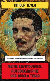 Meine Erfindungen: Autobiographie von Nikola Tesla