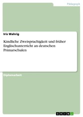 Kindliche Zweisprachigkeit und früher Englischunterricht an deutschen Primarschulen