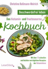 Beschwerdefrei leben - Das histamin- und fructosearme Kochbuch