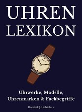 Uhrenlexikon: Uhrwerke, Modelle, Uhrenmarken & Fachbegriffe