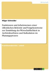 Funktionen und Arbeitsweisen einer öffentlichen Behörde und Vorgehensweise zur Ermittlung der Wirtschaftlichkeit in Architekturbüros und Kalkulation im Planungsprozess