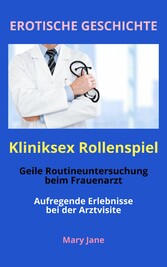 EROTISCHE GESCHICHTE: Kliniksex Rollenspiel - Geile Routineuntersuchung beim Frauenarzt