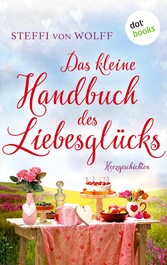 Das kleine Handbuch des Liebesglücks